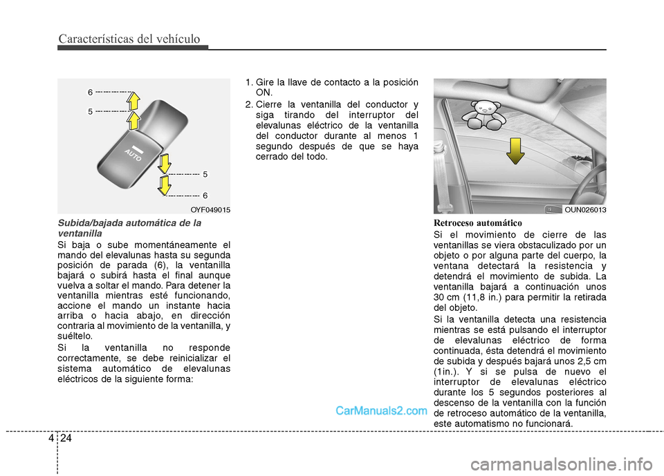 Hyundai Sonata 2012  Manual del propietario (in Spanish) Características del vehículo
24
4
Subida/bajada automática de la
ventanilla
Si baja o sube momentáneamente el 
mando del elevalunas hasta su segunda
posición de parada (6), la ventanillabajará o