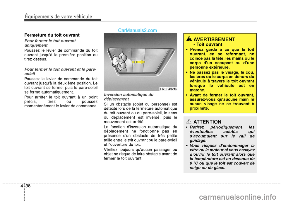 Hyundai Sonata 2012 Manuel du propriétaire (in French) Équipements de votre véhicule
36
4
Fermeture du toit ouvrant
Pour fermer le toit ouvrant
uniquement
Poussez le levier de commande du toit
ouvrant jusquà la première position ou
tirez dessus.
Pou Hyundai Sonata 2012 Manuel du propriétaire (in French) Équipements de votre véhicule
36
4
Fermeture du toit ouvrant
Pour fermer le toit ouvrant
uniquement
Poussez le levier de commande du toit
ouvrant jusquà la première position ou
tirez dessus.
Pou