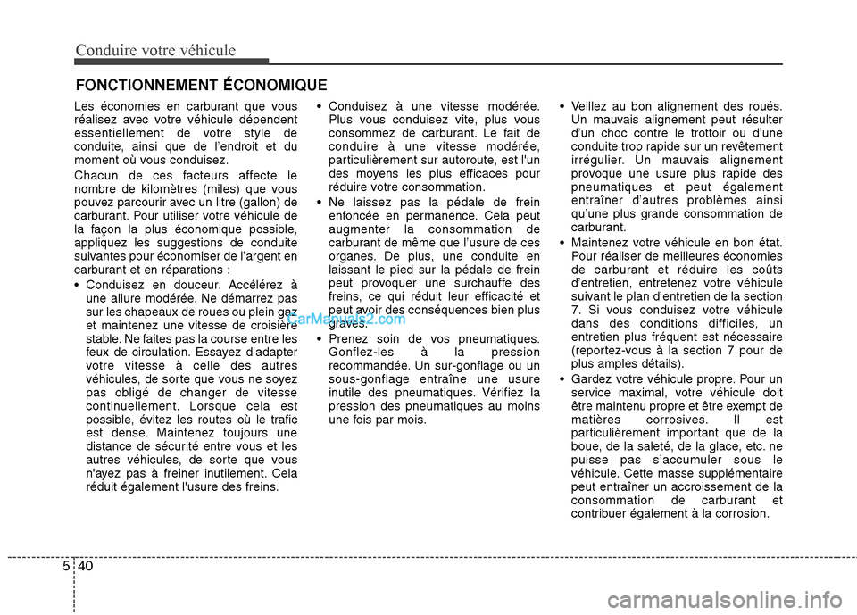 Hyundai Sonata 2012  Manuel du propriétaire (in French) Conduire votre véhicule
40
5
Les économies en carburant que vous 
réalisez avec votre véhicule dépendent
essentiellement de votre style de
conduite, ainsi que de l’endroit et du
moment où vous