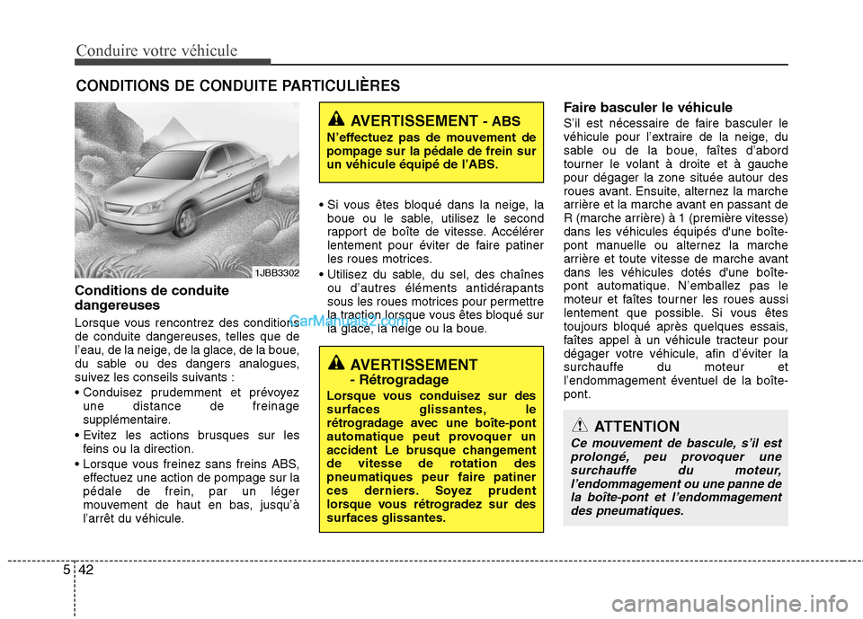 Hyundai Sonata 2012  Manuel du propriétaire (in French) Conduire votre véhicule
42
5
CONDITIONS DE CONDUITE PARTICULIÈRES
Conditions de conduite 
dangereuses 
Lorsque vous rencontrez des conditions 
de conduite dangereuses, telles que de
l’eau, de la n