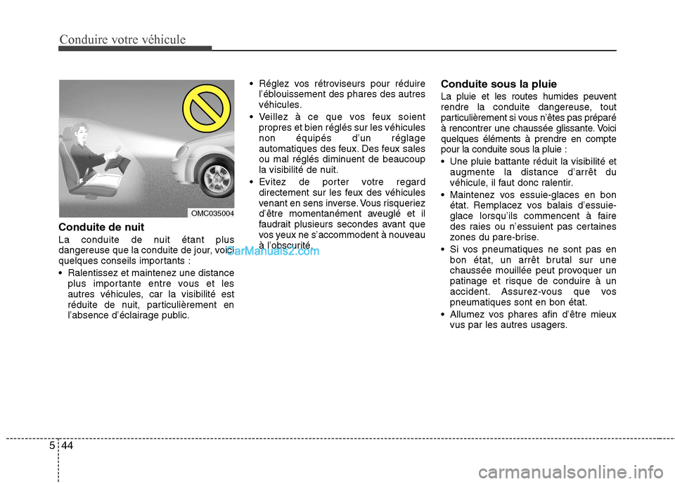 Hyundai Sonata 2012  Manuel du propriétaire (in French) Conduire votre véhicule
44
5
Conduite de nuit 
La conduite de nuit étant plus 
dangereuse que la conduite de jour, voici
quelques conseils importants : 
 Ralentissez et maintenez une distance
plus i