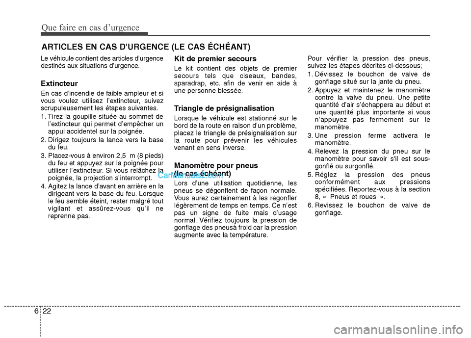 Hyundai Sonata 2012  Manuel du propriétaire (in French) Que faire en cas d’urgence
22
6
ARTICLES EN CAS DURGENCE (LE CAS ÉCHÉANT)
Le véhicule contient des articles d’urgence 
destinés aux situations d’urgence. Extincteur 
En cas d’incendie de 