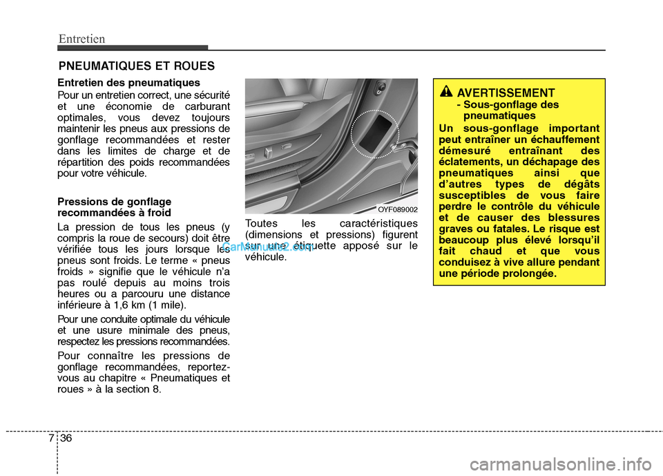 Hyundai Sonata 2012  Manuel du propriétaire (in French) Entretien
36
7
PNEUMATIQUES ET ROUES
Entretien des pneumatiques 
Pour un entretien correct, une sécurité 
et une économie de carburant
optimales, vous devez toujoursmaintenir les pneus aux pression
