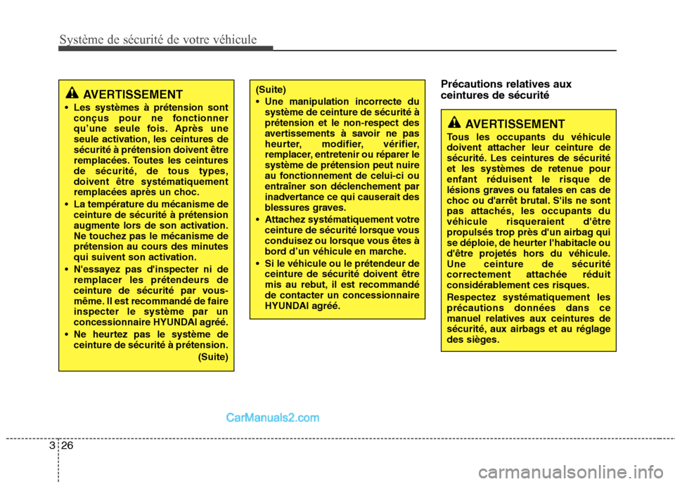 Hyundai Sonata 2012 Manuel du propriétaire (in French) Système de sécurité de votre véhicule
26
3
Précautions relatives aux ceintures de sécurité
AVERTISSEMENT
Les systèmes à prétension sont conçus pour ne fonctionner
qu’une seule fois. Ap Hyundai Sonata 2012 Manuel du propriétaire (in French) Système de sécurité de votre véhicule
26
3
Précautions relatives aux ceintures de sécurité
AVERTISSEMENT
Les systèmes à prétension sont conçus pour ne fonctionner
qu’une seule fois. Ap