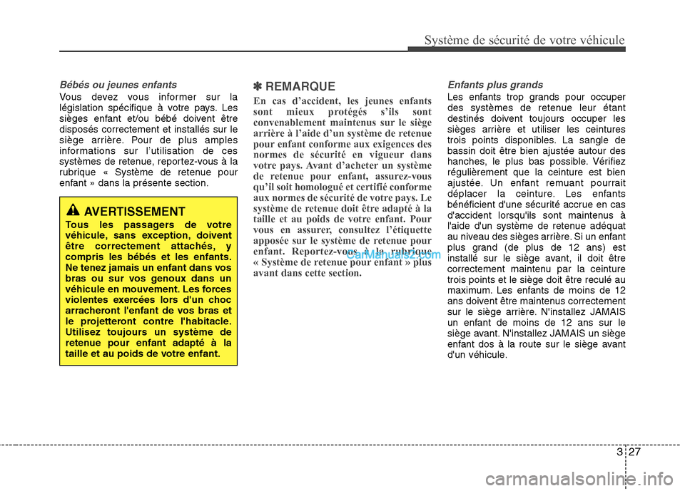 Hyundai Sonata 2012 Manuel du propriétaire (in French) 327
Système de sécurité de votre véhicule
Bébés ou jeunes enfants
Vous devez vous informer sur la
législation spécifique à votre pays. Les
sièges enfant et/ou bébé doivent êtredisposés Hyundai Sonata 2012 Manuel du propriétaire (in French) 327
Système de sécurité de votre véhicule
Bébés ou jeunes enfants
Vous devez vous informer sur la
législation spécifique à votre pays. Les
sièges enfant et/ou bébé doivent êtredisposés