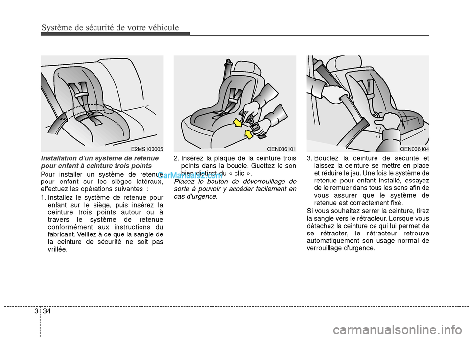 Hyundai Sonata 2012 Manuel du propriétaire (in French) Système de sécurité de votre véhicule
34
3
Installation dun système de retenue
pour enfant à ceinture trois points
Pour installer un système de retenue
pour enfant sur les sièges latéraux, Hyundai Sonata 2012 Manuel du propriétaire (in French) Système de sécurité de votre véhicule
34
3
Installation dun système de retenue
pour enfant à ceinture trois points
Pour installer un système de retenue
pour enfant sur les sièges latéraux,