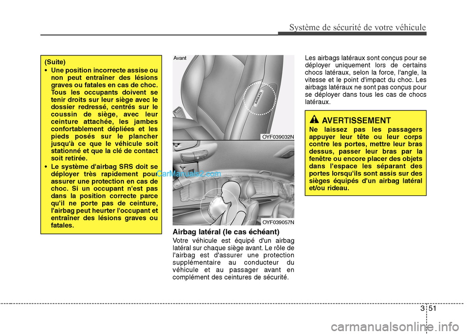 Hyundai Sonata 2012 Manuel du propriétaire (in French) 351
Système de sécurité de votre véhicule
Airbag latéral (le cas échéant)
Votre véhicule est équipé dun airbag
latéral sur chaque siège avant. Le rôle delairbag est dassurer une pro Hyundai Sonata 2012 Manuel du propriétaire (in French) 351
Système de sécurité de votre véhicule
Airbag latéral (le cas échéant)
Votre véhicule est équipé dun airbag
latéral sur chaque siège avant. Le rôle delairbag est dassurer une pro