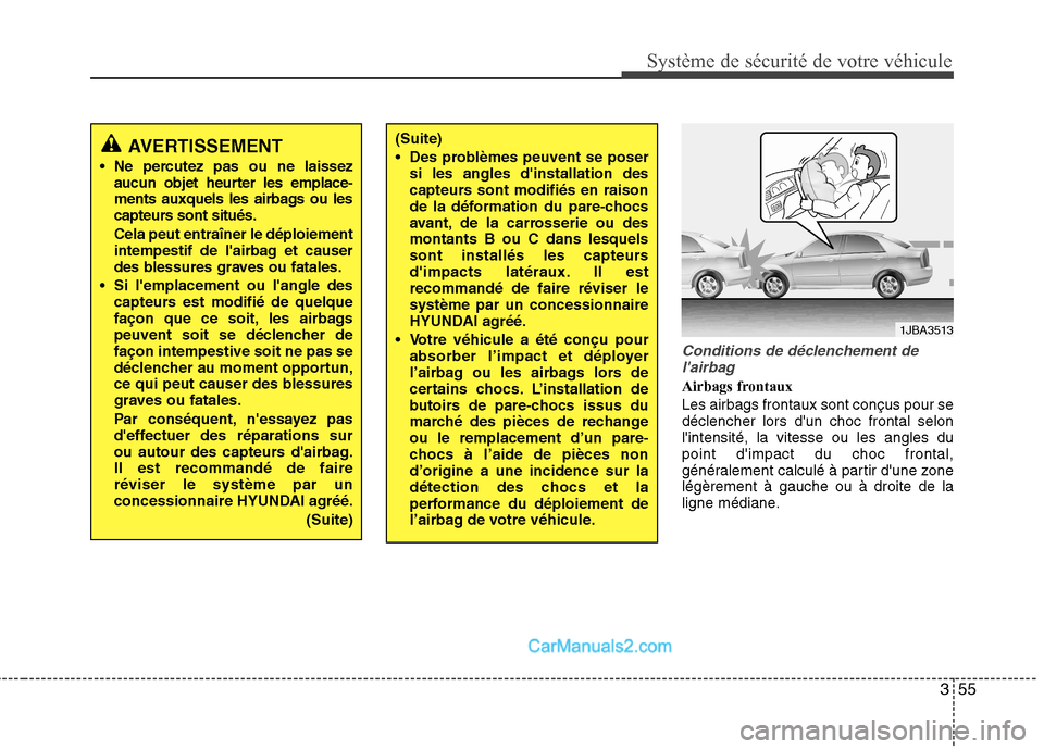 Hyundai Sonata 2012 Manuel du propriétaire (in French) 355
Système de sécurité de votre véhicule
Conditions de déclenchement delairbag
Airbags frontaux Les airbags frontaux sont conçus pour se déclencher lors dun choc frontal selonlintensité, Hyundai Sonata 2012 Manuel du propriétaire (in French) 355
Système de sécurité de votre véhicule
Conditions de déclenchement delairbag
Airbags frontaux Les airbags frontaux sont conçus pour se déclencher lors dun choc frontal selonlintensité,