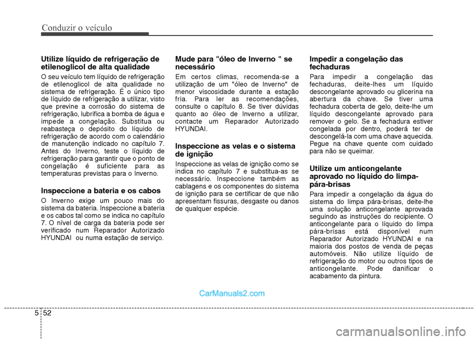 Hyundai Sonata 2012 Manual do proprietário (in Portuguese) Conduzir o veículo
52
5
Utilize líquido de refrigeração de etilenoglicol de alta qualidade
O seu veículo tem líquido de refrigeração de etilenoglicol de alta qualidade no
sistema de refrigera Hyundai Sonata 2012 Manual do proprietário (in Portuguese) Conduzir o veículo
52
5
Utilize líquido de refrigeração de etilenoglicol de alta qualidade
O seu veículo tem líquido de refrigeração de etilenoglicol de alta qualidade no
sistema de refrigera