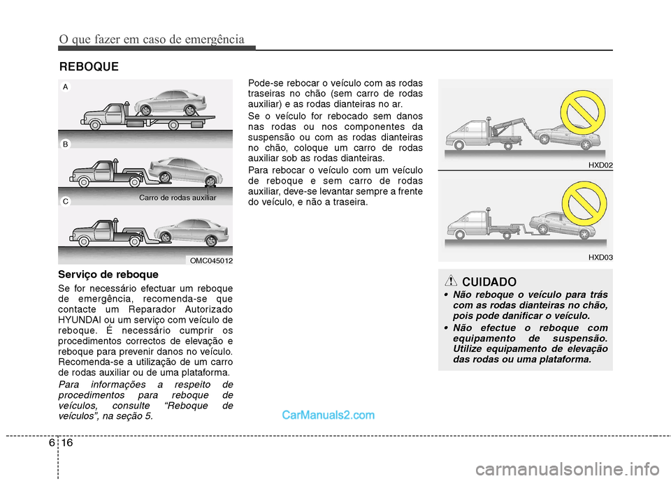 Hyundai Sonata 2012 Manual do proprietário (in Portuguese) O que fazer em caso de emergência
16
6
REBOQUE
Serviço de reboque
Se for necessário efectuar um reboque de emergência, recomenda-se que
contacte um Reparador Autorizado
HYUNDAI ou um serviço com Hyundai Sonata 2012 Manual do proprietário (in Portuguese) O que fazer em caso de emergência
16
6
REBOQUE
Serviço de reboque
Se for necessário efectuar um reboque de emergência, recomenda-se que
contacte um Reparador Autorizado
HYUNDAI ou um serviço com