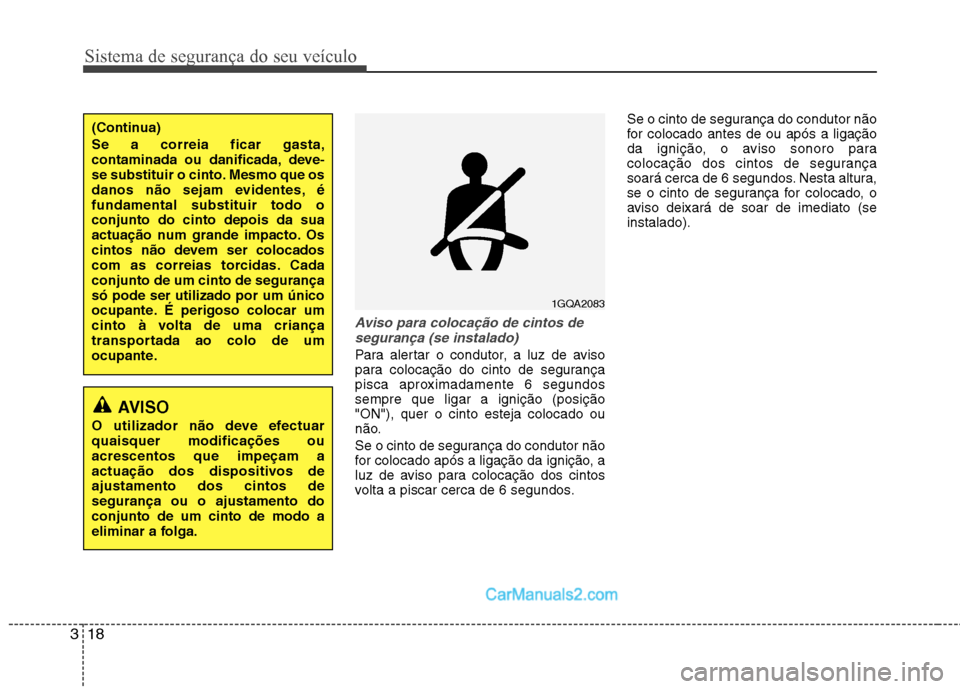Hyundai Sonata 2012 Manual do proprietário (in Portuguese) Sistema de segurança do seu veículo
18
3
Aviso para colocação de cintos de
segurança (se instalado)
Para alertar o condutor, a luz de aviso
para colocação do cinto de segurança
pisca aproxima Hyundai Sonata 2012 Manual do proprietário (in Portuguese) Sistema de segurança do seu veículo
18
3
Aviso para colocação de cintos de
segurança (se instalado)
Para alertar o condutor, a luz de aviso
para colocação do cinto de segurança
pisca aproxima