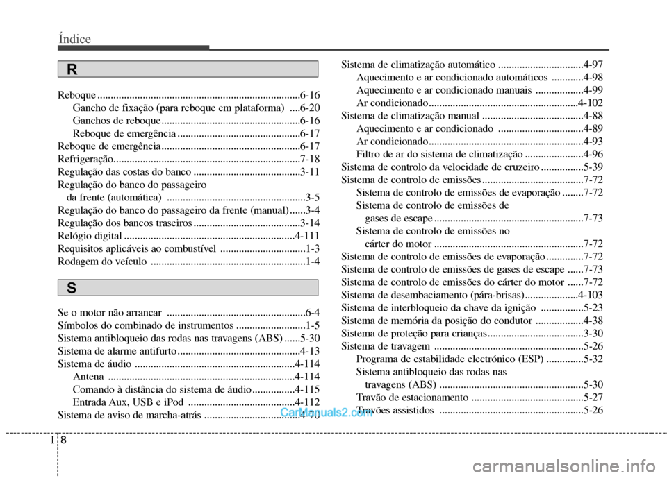 Hyundai Sonata 2012 Manual do proprietário (in Portuguese) Índice
8
I
Reboque ............................................................................6-16
Gancho de fixação (para reboque em plataforma) ....6-20
Ganchos de reboque ..................... Hyundai Sonata 2012 Manual do proprietário (in Portuguese) Índice
8
I
Reboque ............................................................................6-16
Gancho de fixação (para reboque em plataforma) ....6-20
Ganchos de reboque .....................
