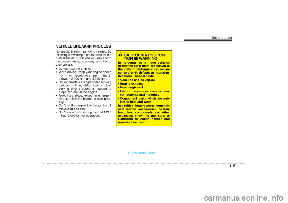 Hyundai Sonata 2011 Owners Manual
15
Introduction
No special break-in period is needed. By
following a few simple precautions for the
first 600 miles (1,000 km) you may add to
the performance, economy and life of
your vehicle.
• Do Hyundai Sonata 2011 Owners Manual
15
Introduction
No special break-in period is needed. By
following a few simple precautions for the
first 600 miles (1,000 km) you may add to
the performance, economy and life of
your vehicle.
• Do