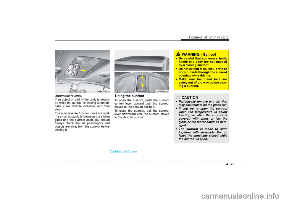 Hyundai Sonata 2011 Owners Manual
433
Features of your vehicle
Automatic reversalIf an object or part of the body is detect-
ed while the sunroof is closing automati-
cally, it will reverse direction, and then
stop.
The auto reverse Hyundai Sonata 2011 Owners Manual
433
Features of your vehicle
Automatic reversalIf an object or part of the body is detect-
ed while the sunroof is closing automati-
cally, it will reverse direction, and then
stop.
The auto reverse