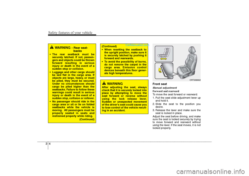 Hyundai Sonata 2011 Owners Manual
Safety features of your vehicle4
3
Front seatManual adjustmentForward and rearward
To move the seat forward or rearward:
1. Pull the seat slide adjustment lever up
and hold it.
2. Slide the seat to t Hyundai Sonata 2011 Owners Manual
Safety features of your vehicle4
3
Front seatManual adjustmentForward and rearward
To move the seat forward or rearward:
1. Pull the seat slide adjustment lever up
and hold it.
2. Slide the seat to t