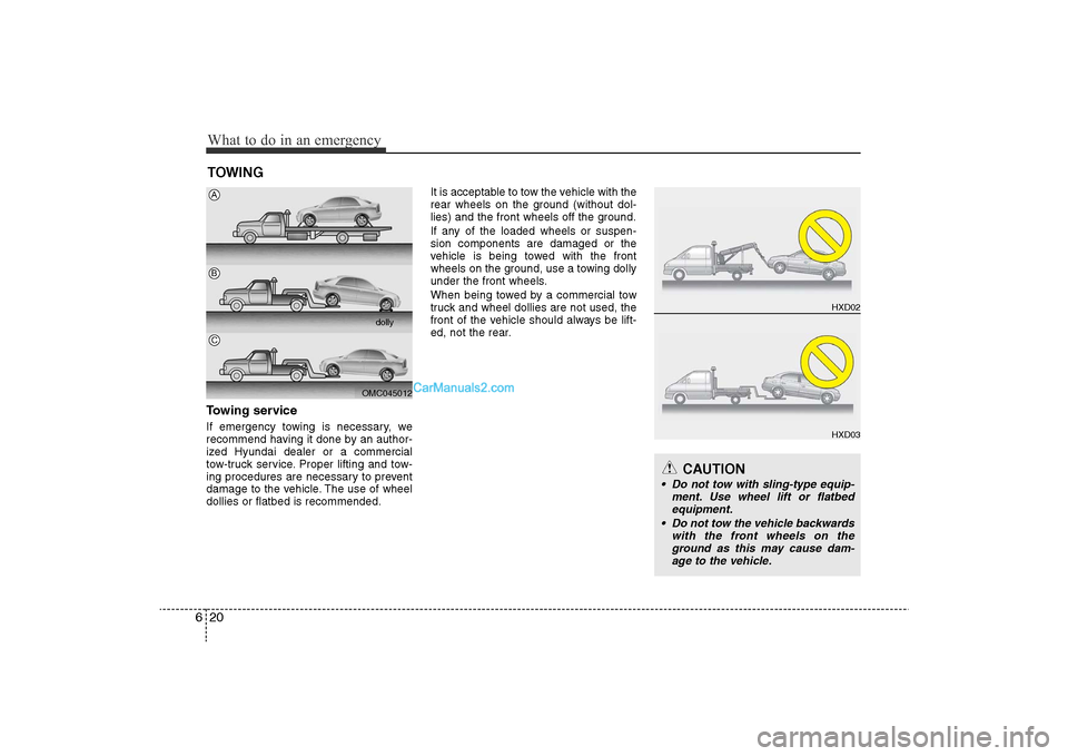 Hyundai Sonata 2011 Owners Manual
What to do in an emergency20
6
HXD02HXD03
TOWINGTowing serviceIf emergency towing is necessary, we
recommend having it done by an author-
ized Hyundai dealer or a commercial
tow-truck service. Proper Hyundai Sonata 2011 Owners Manual
What to do in an emergency20
6
HXD02HXD03
TOWINGTowing serviceIf emergency towing is necessary, we
recommend having it done by an author-
ized Hyundai dealer or a commercial
tow-truck service. Proper