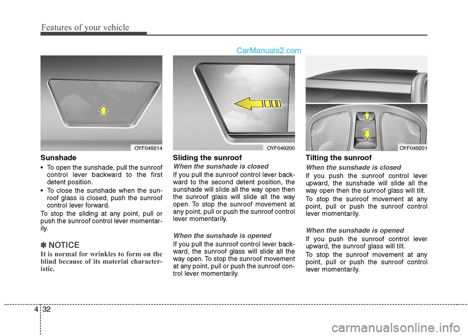 Hyundai Sonata 2011  Owners Manual - RHD (UK, Australia) Features of your vehicle
32
4
Sunshade 
 To open the sunshade, pull the sunroof
control lever backward to the first detent position.
 To close the sunshade when the sun- roof glass is closed, push the