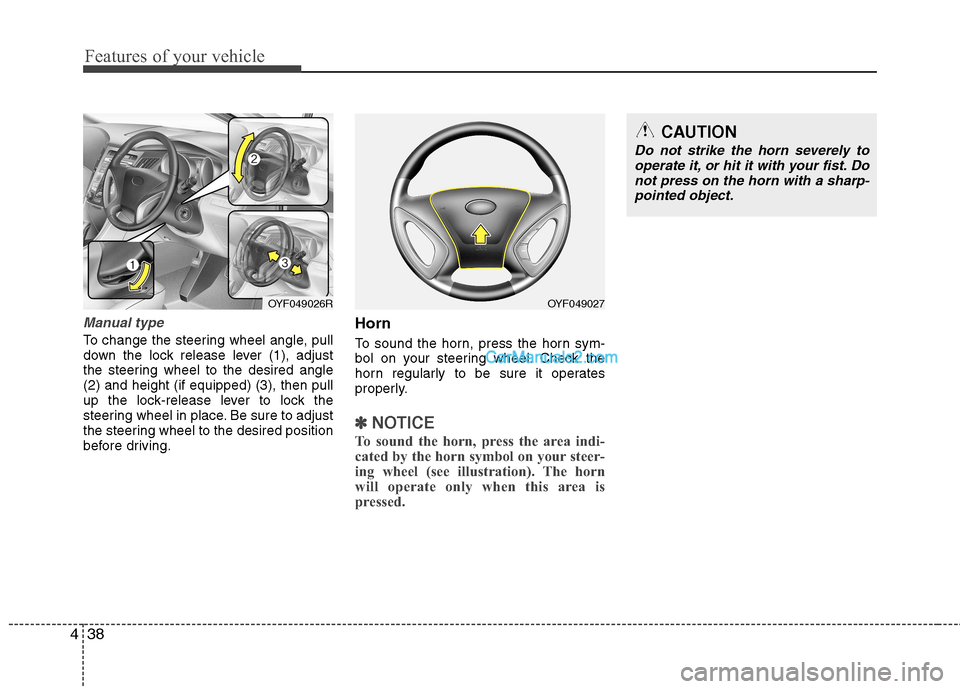 Hyundai Sonata 2011  Owners Manual - RHD (UK, Australia) Features of your vehicle
38
4
Manual type
To change the steering wheel angle, pull 
down the lock release lever (1), adjust
the steering wheel to the desired angle(2) and height (if equipped) (3), the