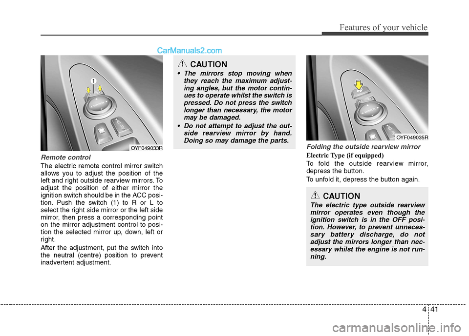 Hyundai Sonata 2011  Owners Manual - RHD (UK, Australia) 441
Features of your vehicle
Remote control
The electric remote control mirror switch 
allows you to adjust the position of the
left and right outside rearview mirrors. Toadjust the position of either