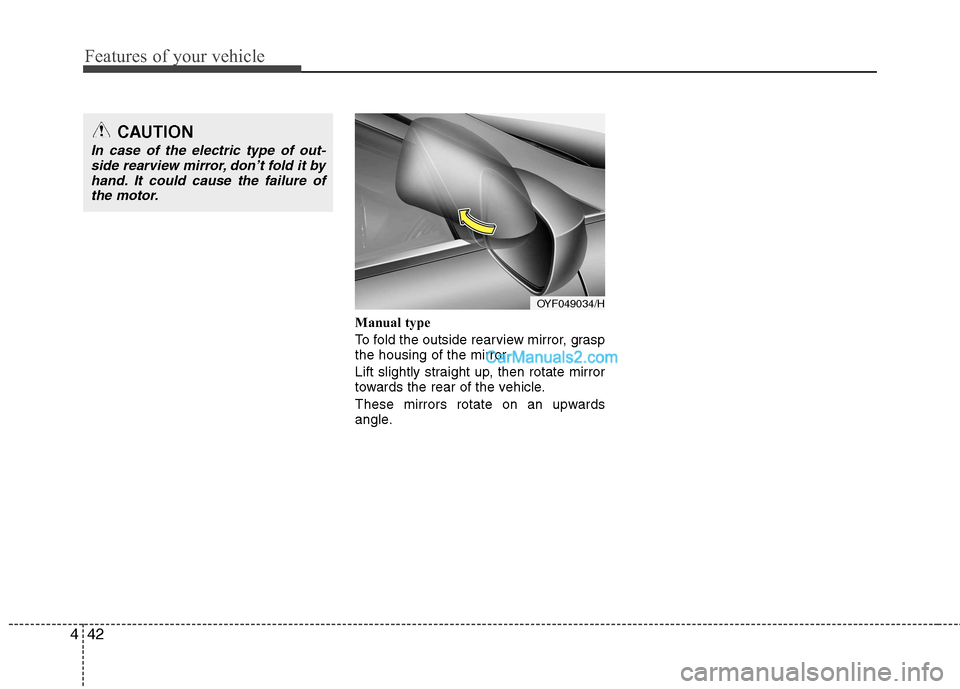 Hyundai Sonata 2011  Owners Manual - RHD (UK, Australia) Features of your vehicle
42
4
Manual type 
To fold the outside rearview mirror, grasp 
the housing of the mirror. 
Lift slightly straight up, then rotate mirror 
towards the rear of the vehicle. 
Thes