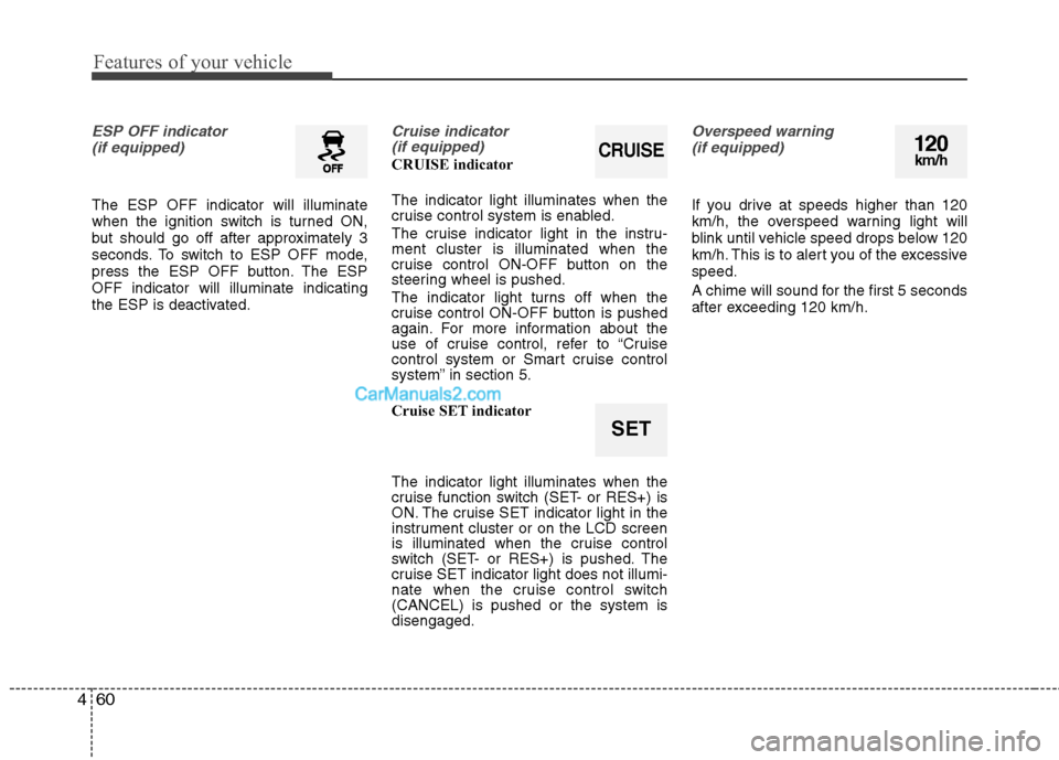 Hyundai Sonata 2011  Owners Manual - RHD (UK, Australia) Features of your vehicle
60
4
ESP OFF indicator 
(if equipped)
The ESP OFF indicator will illuminate 
when the ignition switch is turned ON,
but should go off after approximately 3
seconds. To switch 