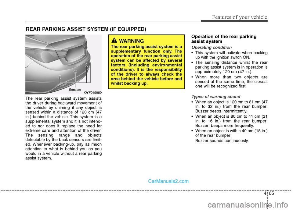 Hyundai Sonata 2011  Owners Manual - RHD (UK, Australia) 465
Features of your vehicle
The rear parking assist system assists 
the driver during backward movement of
the vehicle by chiming if any object issensed within a distance of 120 cm (47
in.) behind th