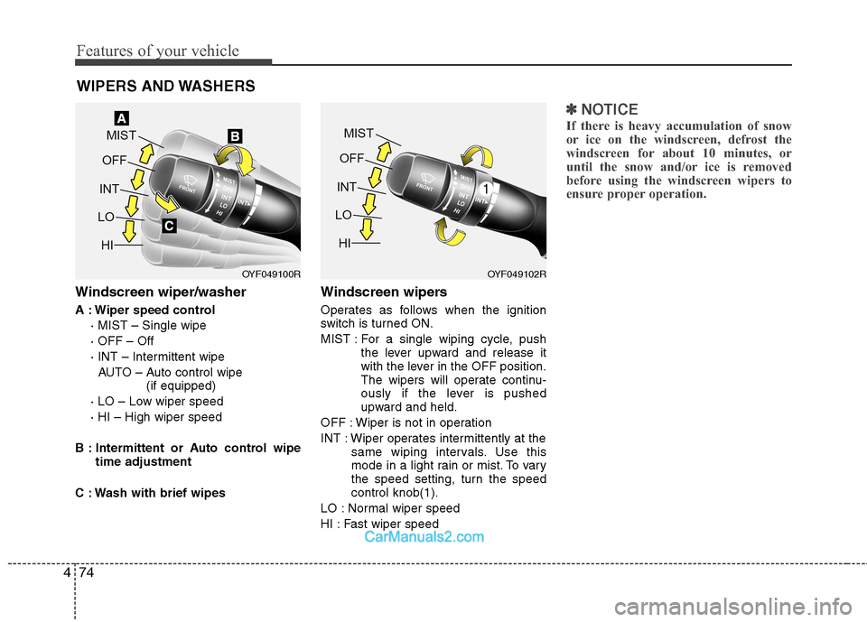 Hyundai Sonata 2011  Owners Manual - RHD (UK, Australia) Features of your vehicle
74
4
Windscreen wiper/washer 
A : Wiper speed control
· MIST – Single wipe · OFF – Off
· INT – Intermittent wipe AUTO – Auto control wipe  (if equipped)
· LO – L
