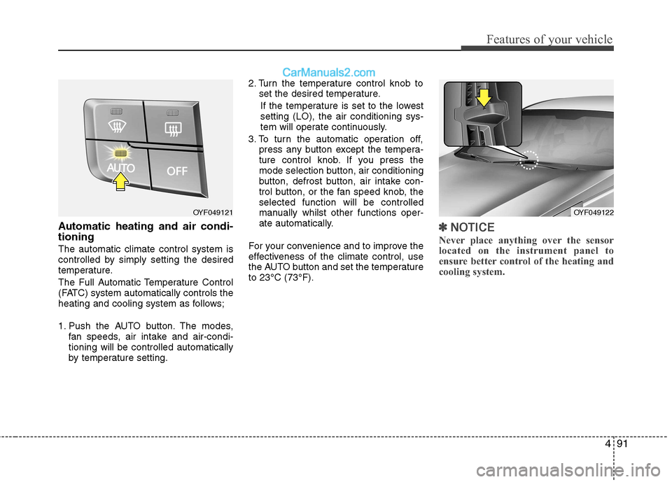 Hyundai Sonata 2011 Owners Manual - RHD (UK, Australia) 491
Features of your vehicle
Automatic heating and air condi- tioning The automatic climate control system is
controlled by simply setting the desired
temperature.
The Full Automatic Temperature Con Hyundai Sonata 2011 Owners Manual - RHD (UK, Australia) 491
Features of your vehicle
Automatic heating and air condi- tioning The automatic climate control system is
controlled by simply setting the desired
temperature.
The Full Automatic Temperature Con