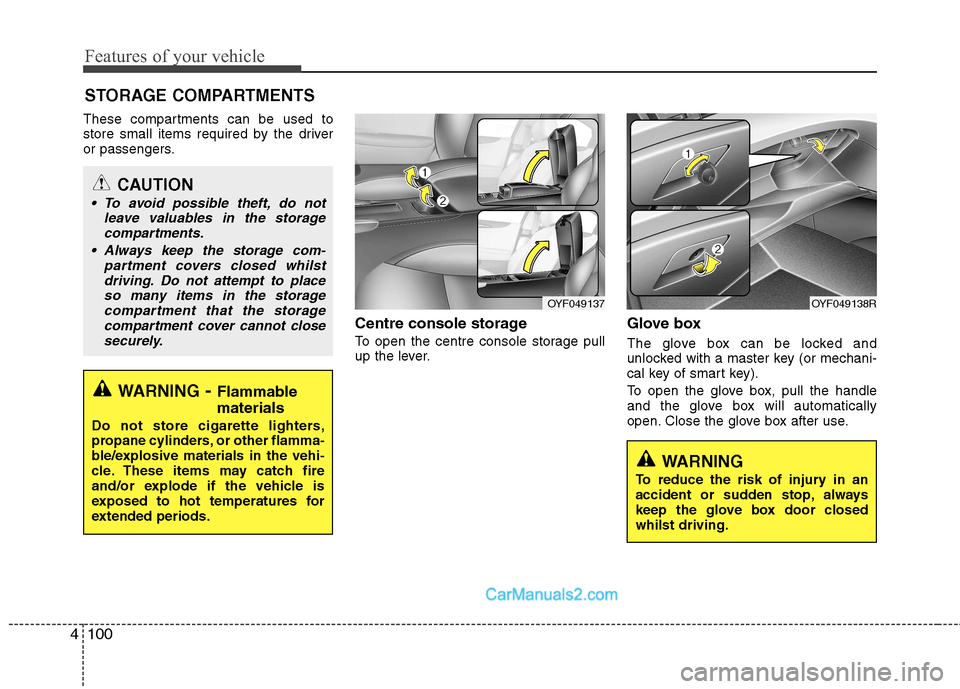 Hyundai Sonata 2011 Owners Manual - RHD (UK, Australia) Features of your vehicle
100
4
These compartments can be used to
store small items required by the driver
or passengers.
Centre console storage
To open the centre console storage pull
up the lever Hyundai Sonata 2011 Owners Manual - RHD (UK, Australia) Features of your vehicle
100
4
These compartments can be used to
store small items required by the driver
or passengers.
Centre console storage
To open the centre console storage pull
up the lever