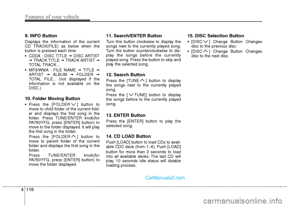 Hyundai Sonata 2011  Owners Manual - RHD (UK, Australia) Features of your vehicle
118
4
9. INFO Button 
Displays the information of the current 
CD TRACK(FILE) as below when the
button is pressed each time. 
 CDDA : DISC TITLE  ➟ DISC ARTIST
➟  TRACK TI