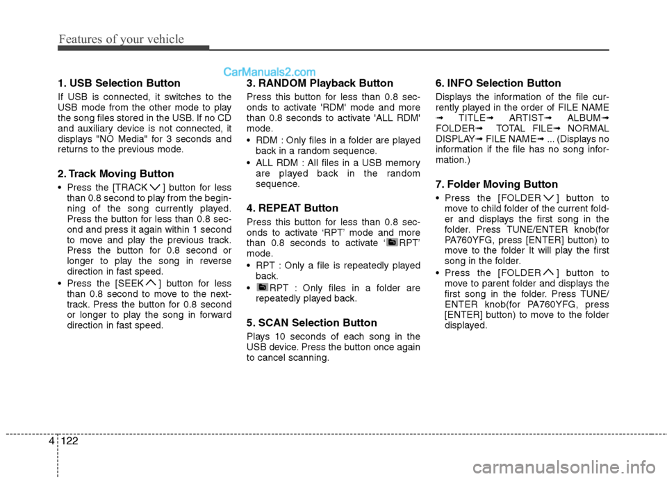 Hyundai Sonata 2011  Owners Manual - RHD (UK, Australia) Features of your vehicle
122
4
1. USB Selection Button 
If USB is connected, it switches to the 
USB mode from the other mode to play
the song files stored in the USB. If no CD
and auxiliary device is