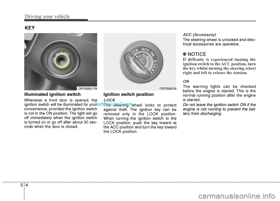 Hyundai Sonata 2011  Owners Manual - RHD (UK, Australia) Driving your vehicle
4
5
Illuminated ignition switch  
Whenever a front door is opened, the 
ignition switch will be illuminated for your
convenience, provided the ignition switch
is not in the ON pos