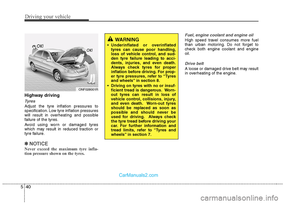 Hyundai Sonata 2011  Owners Manual - RHD (UK, Australia) Driving your vehicle
40
5
Highway driving
Tyres
Adjust the tyre inflation pressures to 
specification. Low tyre inflation pressures
will result in overheating and possible
failure of the tyres. 
Avoid