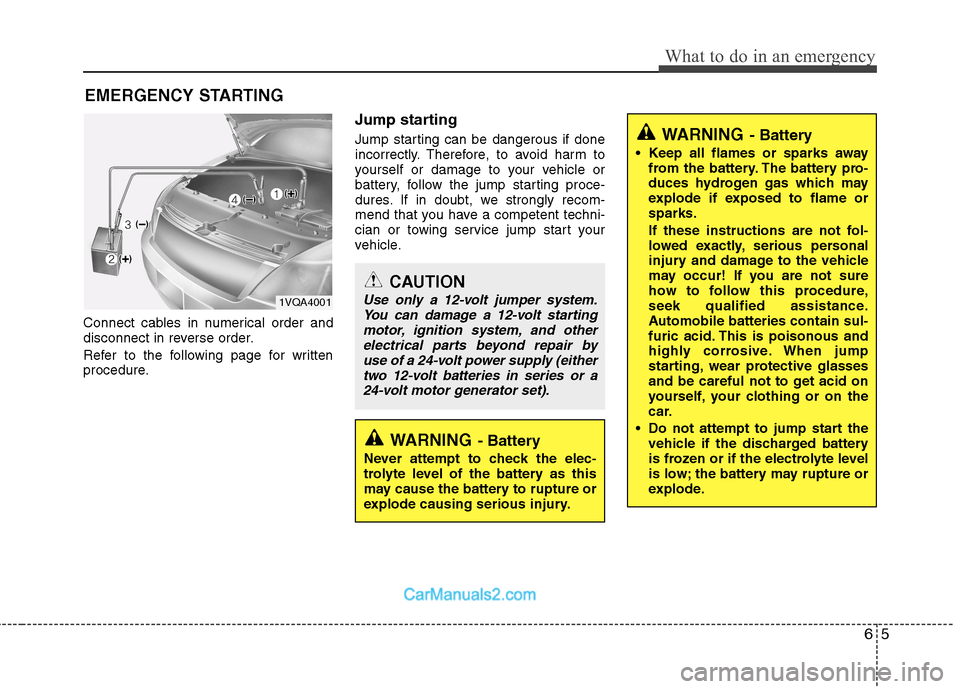 Hyundai Sonata 2011  Owners Manual - RHD (UK, Australia) 65
What to do in an emergency
EMERGENCY STARTING
Connect cables in numerical order and 
disconnect in reverse order. 
Refer to the following page for written 
procedure. Jump starting   
Jump starting