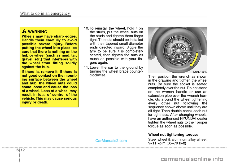 Hyundai Sonata 2011 Owners Manual - RHD (UK, Australia) What to do in an emergency
12
6
10. To reinstall the wheel, hold it on
the studs, put the wheel nuts on the studs and tighten them finger
tight. The nuts should be installedwith their tapered small di Hyundai Sonata 2011 Owners Manual - RHD (UK, Australia) What to do in an emergency
12
6
10. To reinstall the wheel, hold it on
the studs, put the wheel nuts on the studs and tighten them finger
tight. The nuts should be installedwith their tapered small di