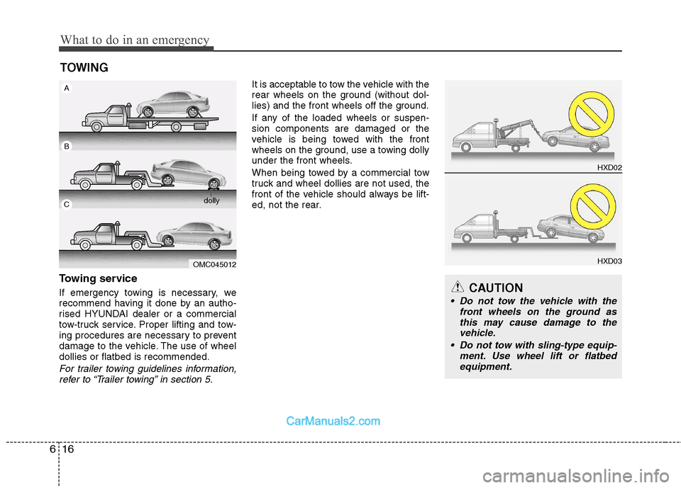 Hyundai Sonata 2011  Owners Manual - RHD (UK, Australia) What to do in an emergency
16
6
TOWING
Towing service 
If emergency towing is necessary, we 
recommend having it done by an autho-
rised HYUNDAI dealer or a commercial
tow-truck service. Proper liftin