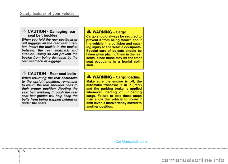 Hyundai Sonata 2011  Owners Manual - RHD (UK, Australia) Safety features of your vehicle
16
3
WARNING -  Cargo loading
Make sure the engine is off, the 
automatic transaxle is in P (Park)and the parking brake is applied
whenever loading or unloading
cargo. 