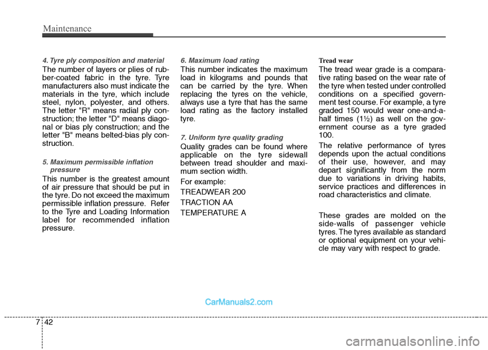 Hyundai Sonata 2011  Owners Manual - RHD (UK, Australia) Maintenance
42
7
4. Tyre ply composition and material
The number of layers or plies of rub- 
ber-coated fabric in the tyre. Tyre
manufacturers also must indicate the
materials in the tyre, which inclu