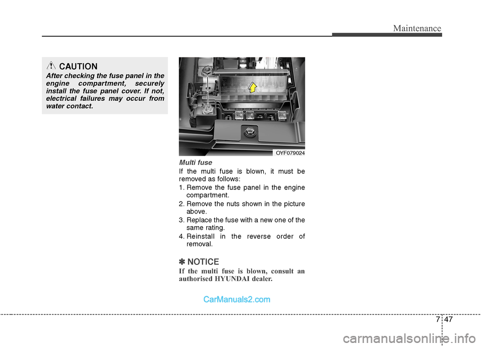 Hyundai Sonata 2011  Owners Manual - RHD (UK, Australia) 747
Maintenance
Multi fuse
If the multi fuse is blown, it must be 
removed as follows: 
1. Remove the fuse panel in the enginecompartment.
2. Remove the nuts shown in the picture above.
3. Replace the