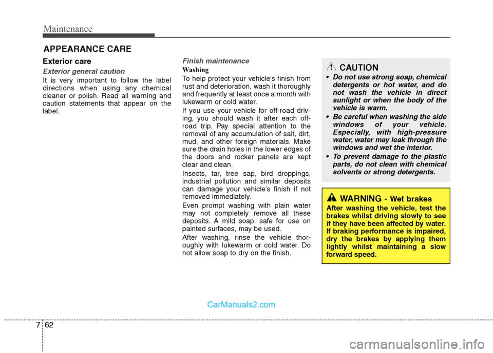 Hyundai Sonata 2011  Owners Manual - RHD (UK, Australia) Maintenance
62
7
Exterior care
Exterior general caution 
It is very important to follow the label 
directions when using any chemical
cleaner or polish. Read all warning andcaution statements that app