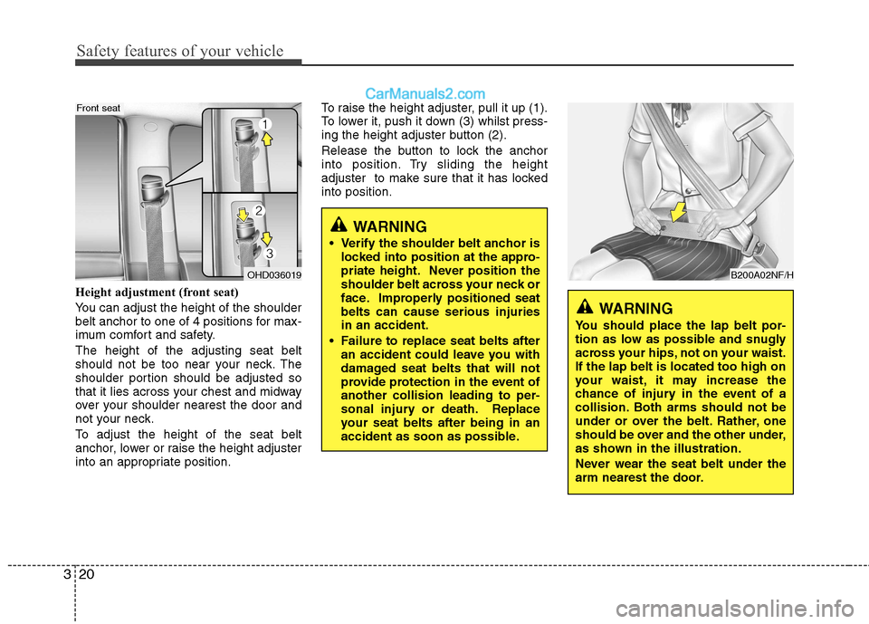 Hyundai Sonata 2011  Owners Manual - RHD (UK, Australia) Safety features of your vehicle
20
3
Height adjustment (front seat) 
You can adjust the height of the shoulder 
belt anchor to one of 4 positions for max-
imum comfort and safety. The height of the ad