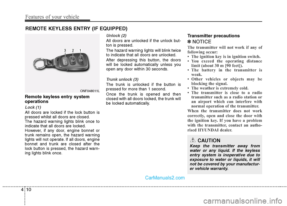 Hyundai Sonata 2011  Owners Manual - RHD (UK, Australia) Features of your vehicle
10
4
Remote keyless entry system operations
Lock (1)
All doors are locked if the lock button is pressed whilst all doors are closed.
The hazard warning lights blink once to
in