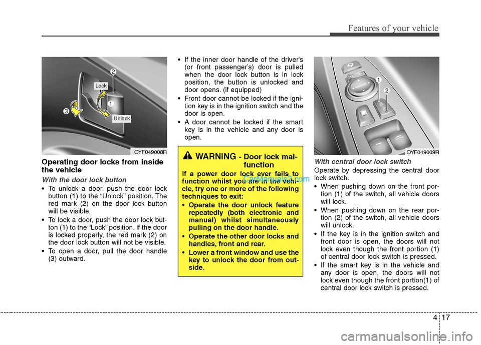 Hyundai Sonata 2011  Owners Manual - RHD (UK, Australia) 417
Features of your vehicle
Operating door locks from inside 
the vehicle
With the door lock button
 To unlock a door, push the door lockbutton (1) to the “Unlock” position. The 
red mark (2) on 