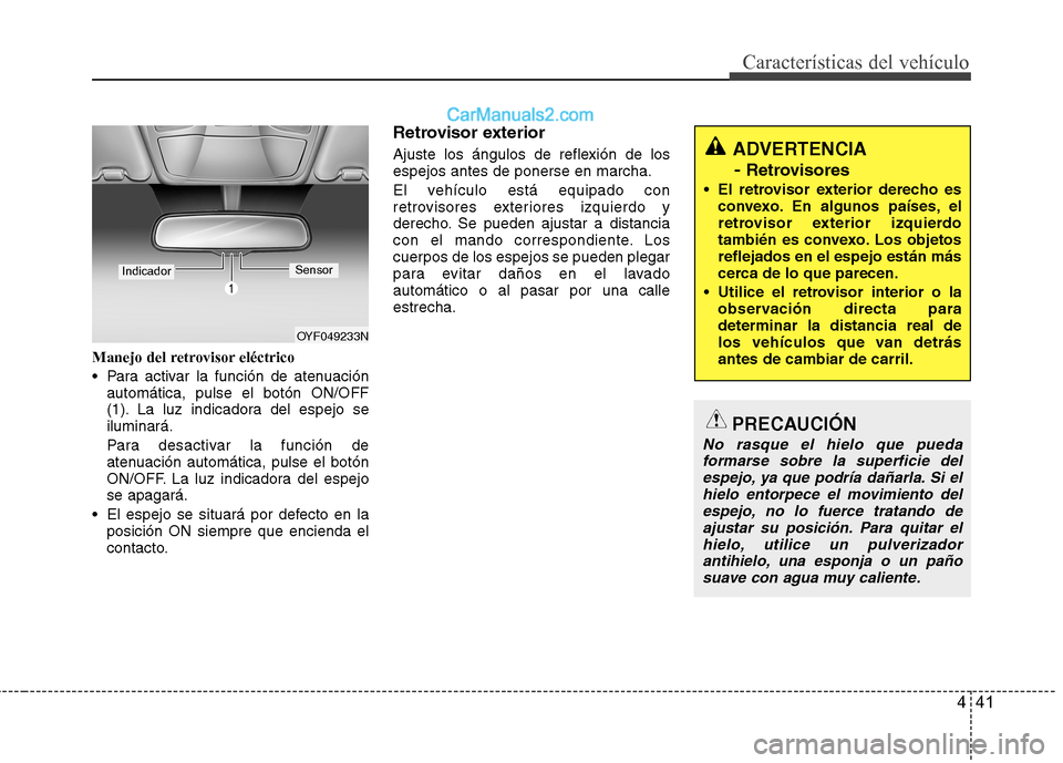 Hyundai Sonata 2011  Manual del propietario (in Spanish) 441
Características del vehículo
Manejo del retrovisor eléctrico 
 Para activar la función de atenuaciónautomática, pulse el botón ON/OFF 
(1). La luz indicadora del espejo seiluminará. 
Para 