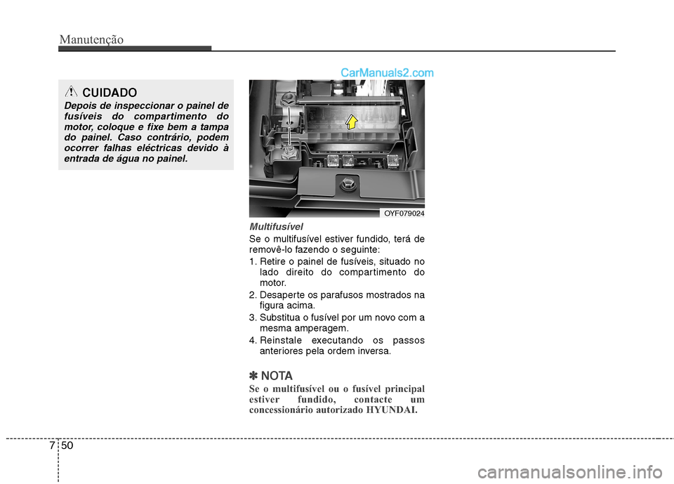 Hyundai Sonata 2011  Manual do proprietário (in Portuguese) Manutenção
50
7
Multifusível
Se o multifusível estiver fundido, terá de 
removê-lo fazendo o seguinte: 
1. Retire o painel de fusíveis, situado no
lado direito do compartimento do 
motor.
2. De