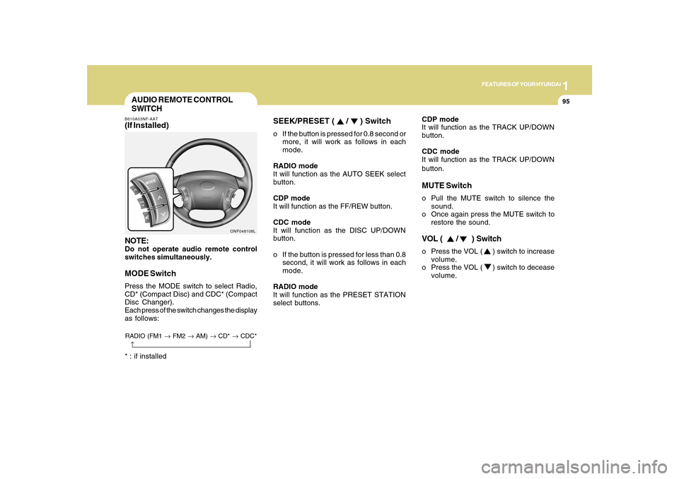 Hyundai Sonata 2010  Owners Manual 1
FEATURES OF YOUR HYUNDAI
95
CDP mode
It will function as the TRACK UP/DOWN
button.
CDC mode
It will function as the TRACK UP/DOWN
button.MUTE Switcho Pull the MUTE switch to silence the
sound.
o Onc