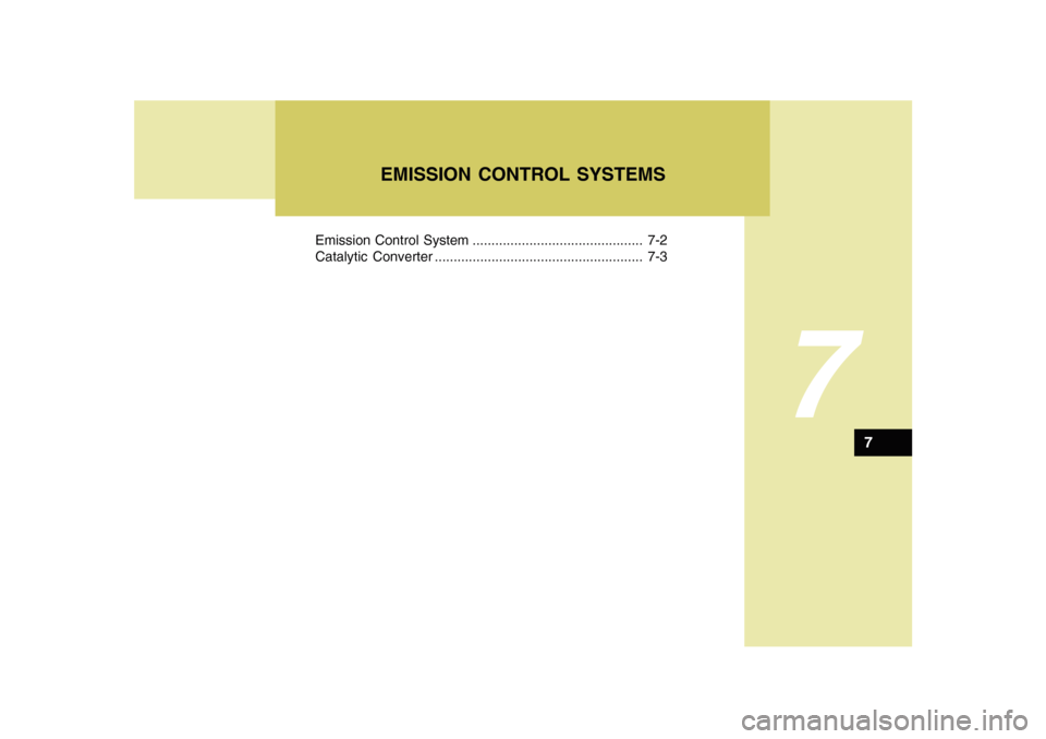 Hyundai Sonata 2010  Owners Manual 7
Emission Control System ............................................. 7-2
Catalytic Converter ....................................................... 7-3
EMISSION CONTROL SYSTEMS
7 
