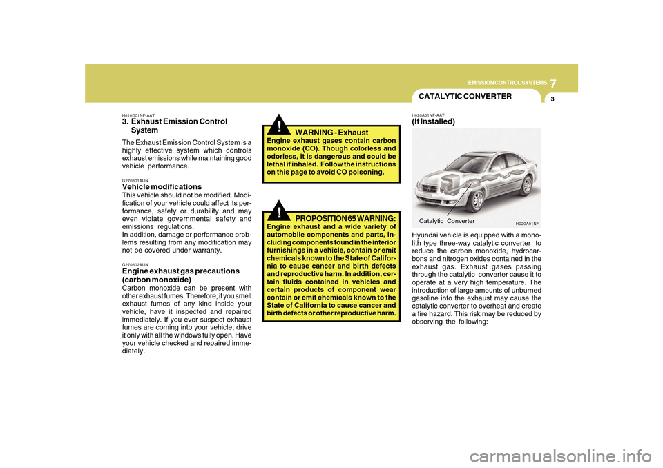 Hyundai Sonata 2010  Owners Manual 7
EMISSION CONTROL SYSTEMS
3
H010D01NF-AAT3. Exhaust Emission Control
SystemThe Exhaust Emission Control System is a
highly effective system which controls
exhaust emissions while maintaining good
veh