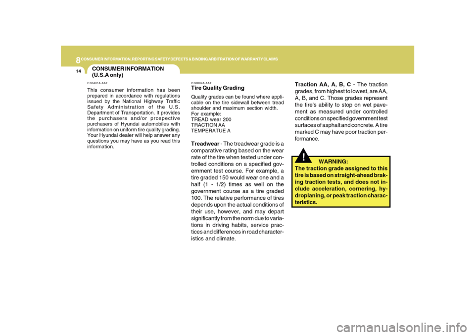 Hyundai Sonata 2010  Owners Manual 8CONSUMER INFORMATION, REPORTING SAFETY DEFECTS & BINDING ARBITRATION OF WARRANTY CLAIMS14
Traction AA, A, B, C - The traction
grades, from highest to lowest, are AA,
A, B, and C. Those grades represe