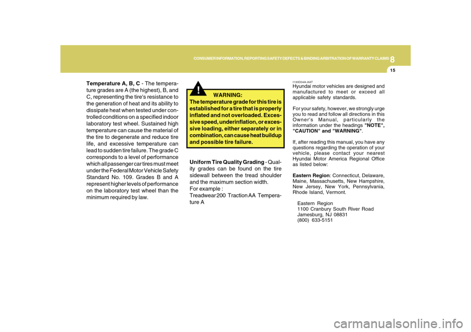 Hyundai Sonata 2010  Owners Manual 8
CONSUMER INFORMATION, REPORTING SAFETY DEFECTS & BINDING ARBITRATION OF WARRANTY CLAIMS
15
Temperature A, B, C - The tempera-
ture grades are A (the highest), B, and
C, representing the tires resis
